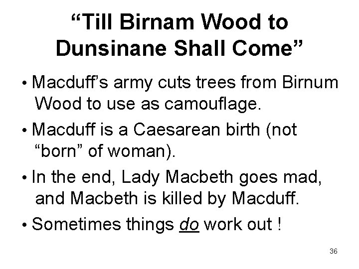 “Till Birnam Wood to Dunsinane Shall Come” • Macduff’s army cuts trees from Birnum