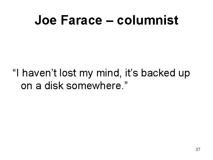 Joe Farace – columnist “I haven’t lost my mind, it’s backed up on a