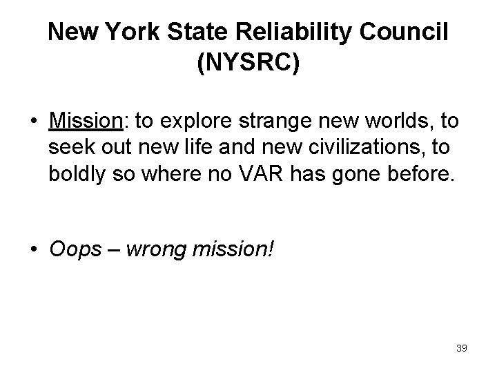 New York State Reliability Council (NYSRC) • Mission: to explore strange new worlds, to