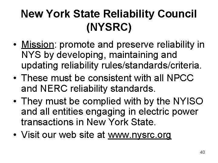 New York State Reliability Council (NYSRC) • Mission: promote and preserve reliability in NYS