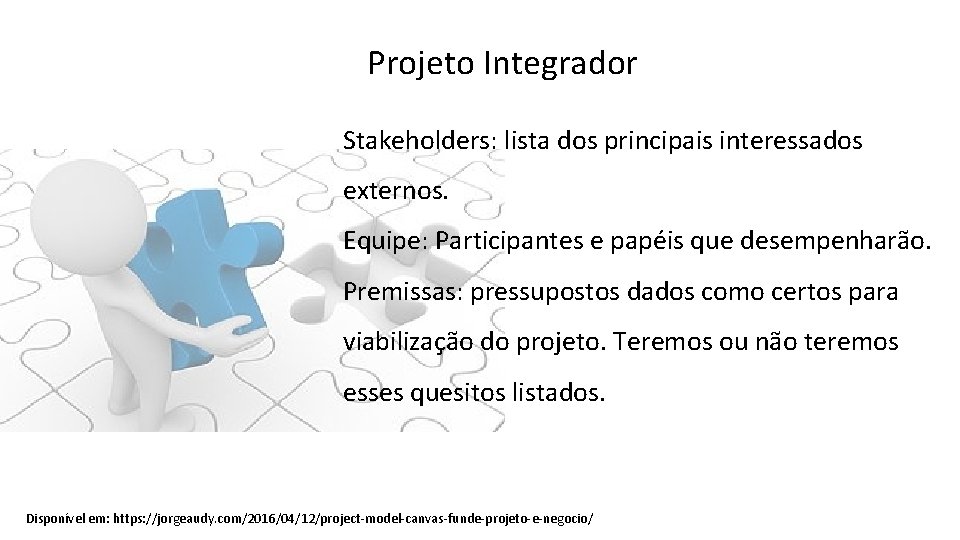 Projeto Integrador Stakeholders: lista dos principais interessados externos. Equipe: Participantes e papéis que desempenharão.