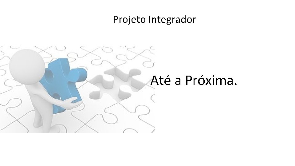 Projeto Integrador Até a Próxima. 