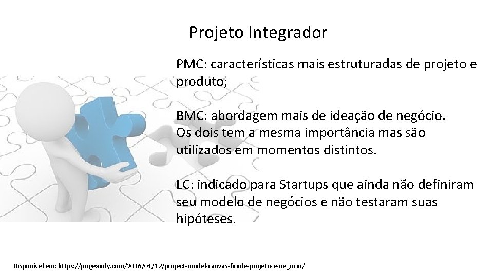 Projeto Integrador PMC: características mais estruturadas de projeto e produto; BMC: abordagem mais de
