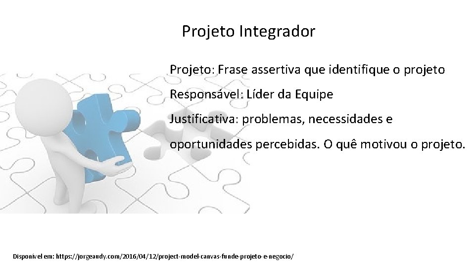 Projeto Integrador Projeto: Frase assertiva que identifique o projeto Responsável: Líder da Equipe Justificativa: