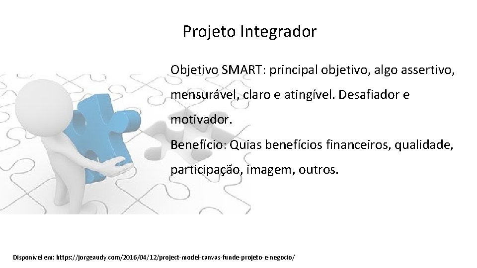 Projeto Integrador Objetivo SMART: principal objetivo, algo assertivo, mensurável, claro e atingível. Desafiador e
