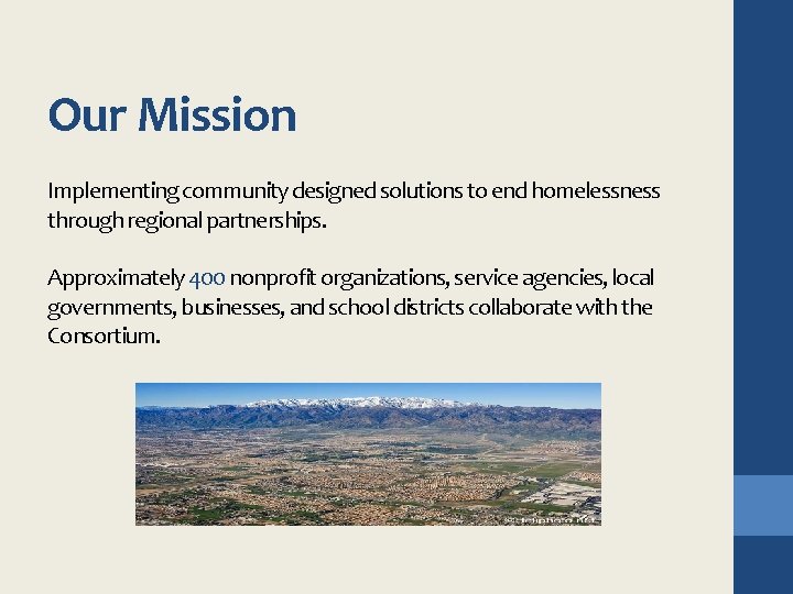 Our Mission Implementing community designed solutions to end homelessness through regional partnerships. Approximately 400