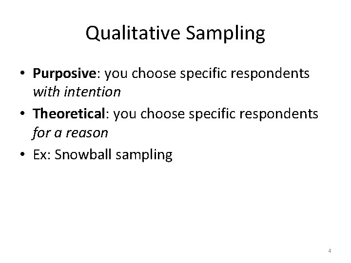 Qualitative Sampling • Purposive: you choose specific respondents with intention • Theoretical: you choose Qualitative Sampling • Purposive: you choose specific respondents with intention • Theoretical: you choose