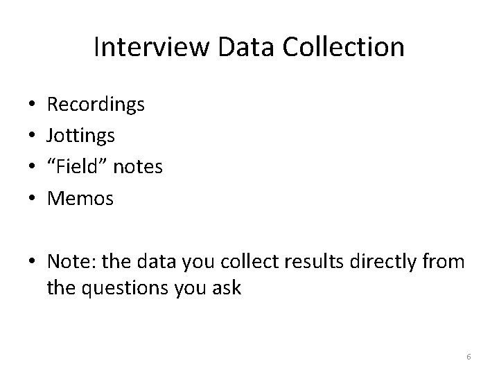 Interview Data Collection • • Recordings Jottings “Field” notes Memos • Note: the data Interview Data Collection • • Recordings Jottings “Field” notes Memos • Note: the data