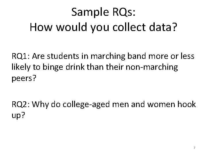 Sample RQs: How would you collect data? RQ 1: Are students in marching band Sample RQs: How would you collect data? RQ 1: Are students in marching band