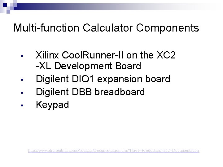 Multi-function Calculator Components • • Xilinx Cool. Runner-II on the XC 2 -XL Development