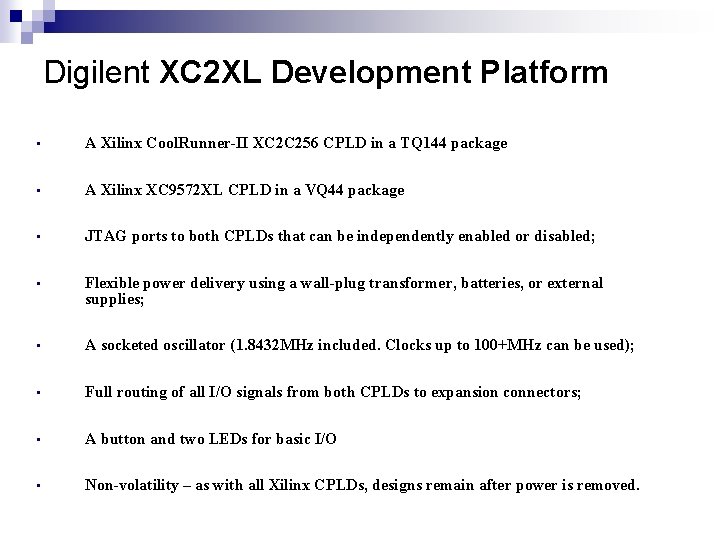Digilent XC 2 XL Development Platform • A Xilinx Cool. Runner-II XC 2 C