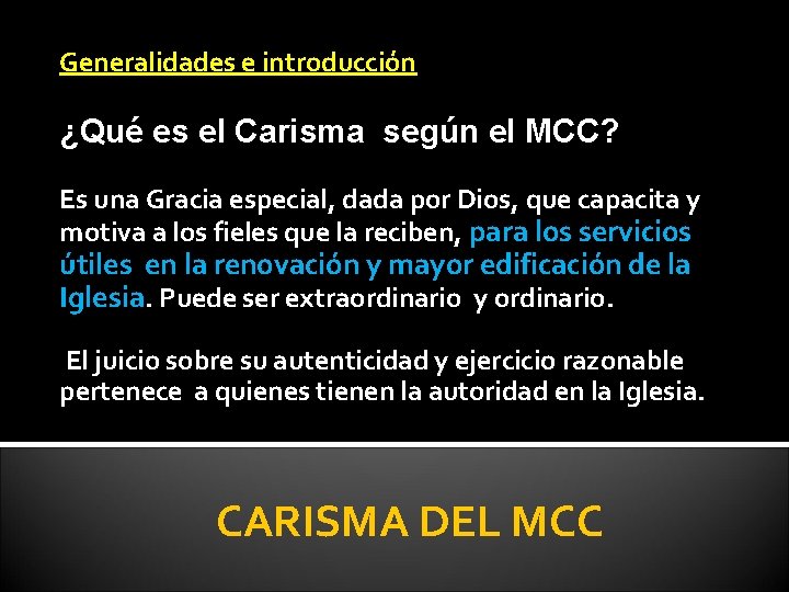 Generalidades e introducción ¿Qué es el Carisma según el MCC? Es una Gracia especial,