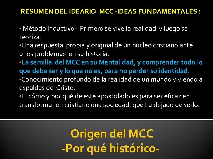 RESUMEN DEL IDEARIO MCC -IDEAS FUNDAMENTALES : • Método Inductivo- Primero se vive la