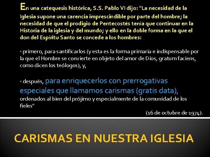 En una catequesis histórica, S. S. Pablo VI dijo: "La necesidad de la Iglesia