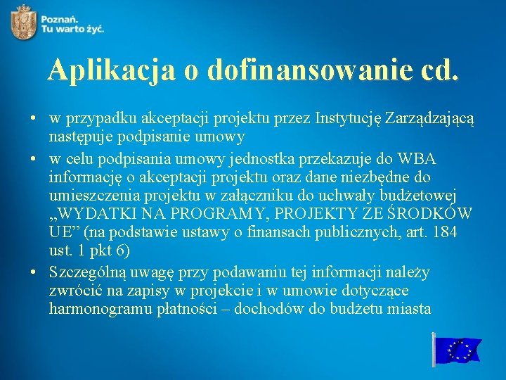 Aplikacja o dofinansowanie cd. • w przypadku akceptacji projektu przez Instytucję Zarządzającą następuje podpisanie