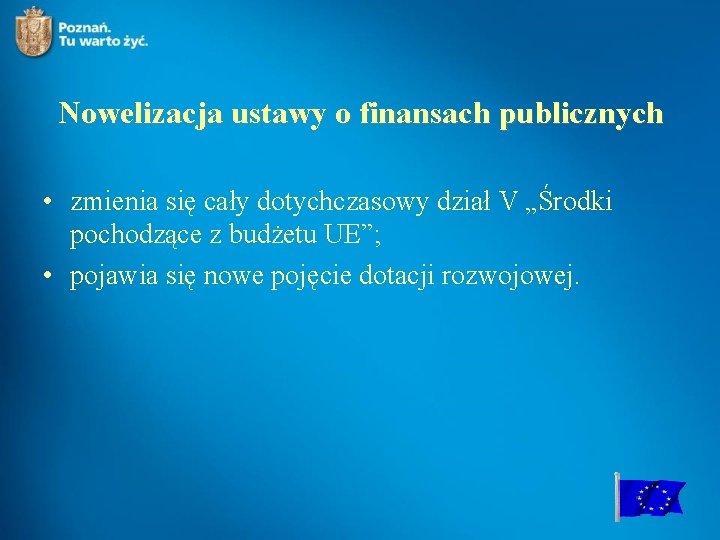 Nowelizacja ustawy o finansach publicznych • zmienia się cały dotychczasowy dział V „Środki pochodzące