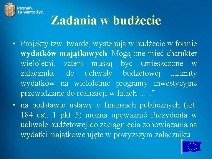 Zadania w budżecie • Projekty tzw. twarde, występują w budżecie w formie wydatków majątkowych.