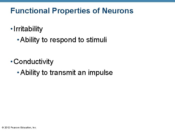 Functional Properties of Neurons • Irritability • Ability to respond to stimuli • Conductivity