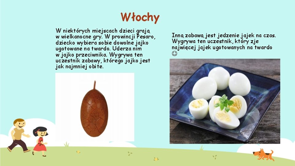 Włochy W niektórych miejscach dzieci grają w wielkanocne gry. W prowincji Pesaro, dziecko wybiera