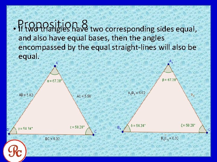 8 two corresponding sides equal, • Proposition If two triangles have and also have