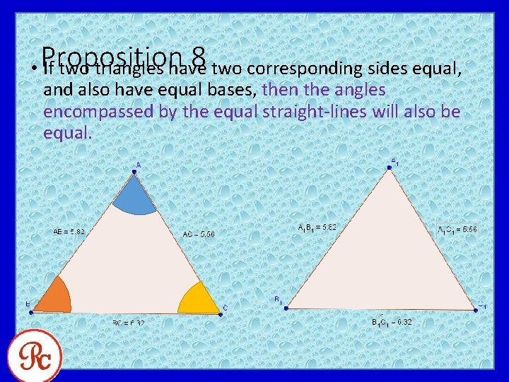 8 two corresponding sides equal, • Proposition If two triangles have and also have