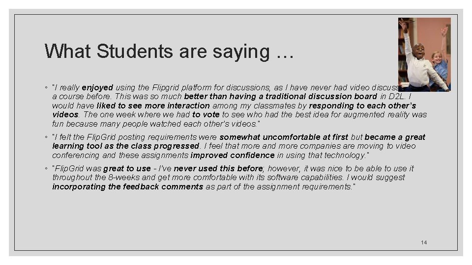 What Students are saying … ◦ “I really enjoyed using the Flipgrid platform for