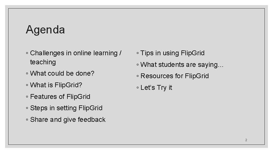 Agenda ◦ Challenges in online learning / teaching ◦ Tips in using Flip. Grid