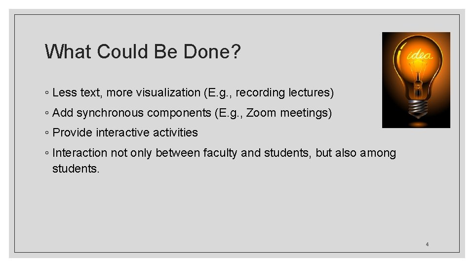 What Could Be Done? ◦ Less text, more visualization (E. g. , recording lectures)