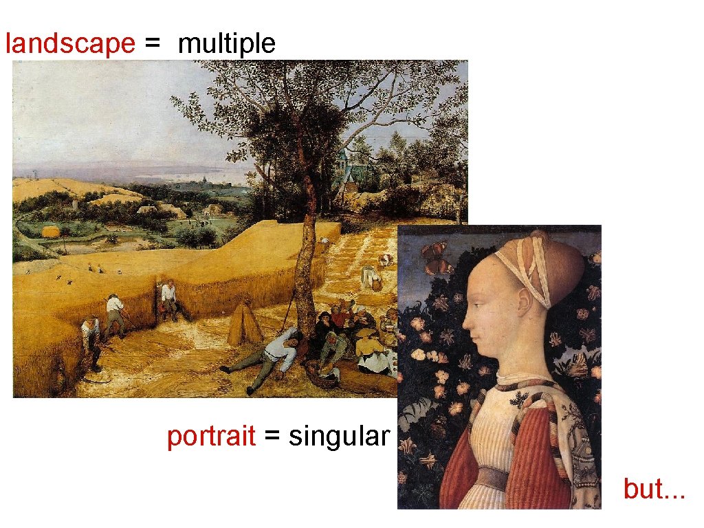 landscape = multiple portrait = singular but. . . 