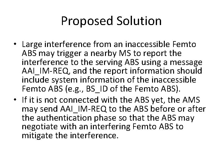 Proposed Solution • Large interference from an inaccessible Femto ABS may trigger a nearby