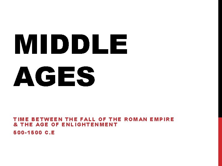 MIDDLE AGES TIME BETWEEN THE FALL OF THE ROMAN EMPIRE & THE AGE OF