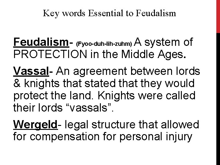 Key words Essential to Feudalism- (Fyoo-duh-lih-zuhm) A system of PROTECTION in the Middle Ages.