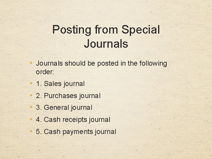 Posting from Special Journals • Journals should be posted in the following order: •