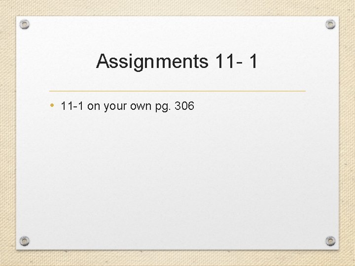 Assignments 11 - 1 • 11 -1 on your own pg. 306 