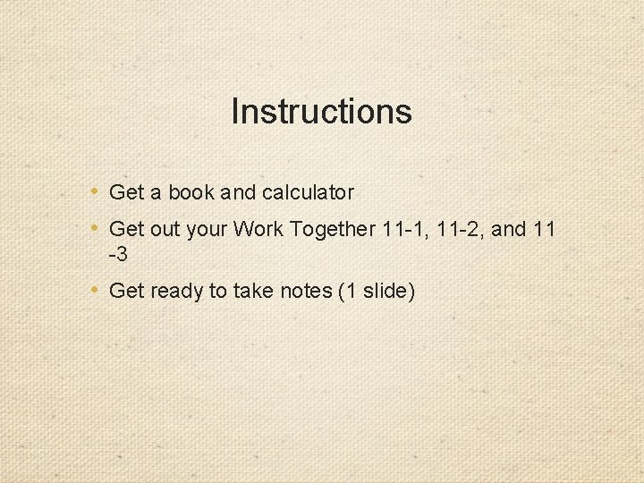 Instructions • Get a book and calculator • Get out your Work Together 11