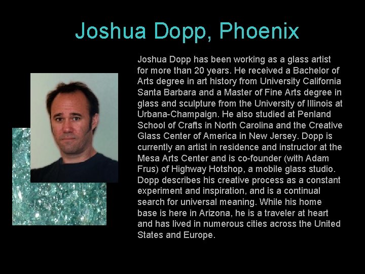 Joshua Dopp, Phoenix Joshua Dopp has been working as a glass artist for more