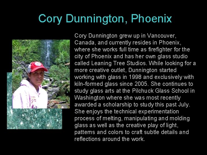 Cory Dunnington, Phoenix Cory Dunnington grew up in Vancouver, Canada, and currently resides in