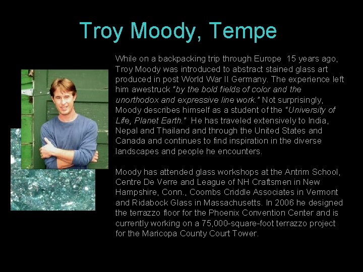 Troy Moody, Tempe While on a backpacking trip through Europe 15 years ago, Troy