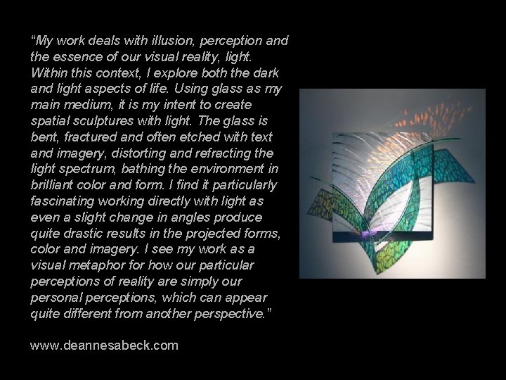 “My work deals with illusion, perception and the essence of our visual reality, light.