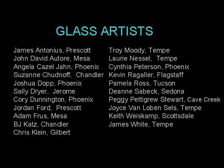 GLASS ARTISTS James Antonius, Prescott John David Autore, Mesa Angela Cazel Jahn, Phoenix Suzanne