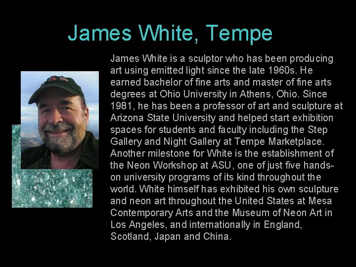 James White, Tempe James White is a sculptor who has been producing art using