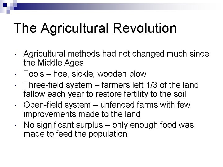 The Agricultural Revolution Agricultural methods had not changed much since the Middle Ages Tools