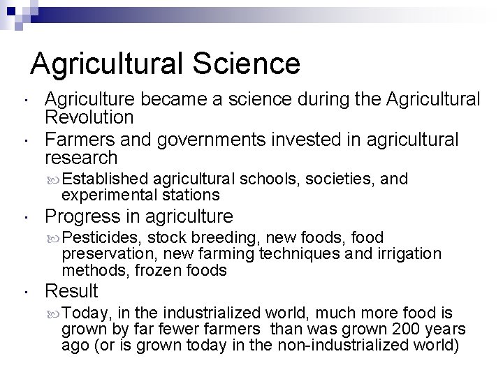 Agricultural Science Agriculture became a science during the Agricultural Revolution Farmers and governments invested