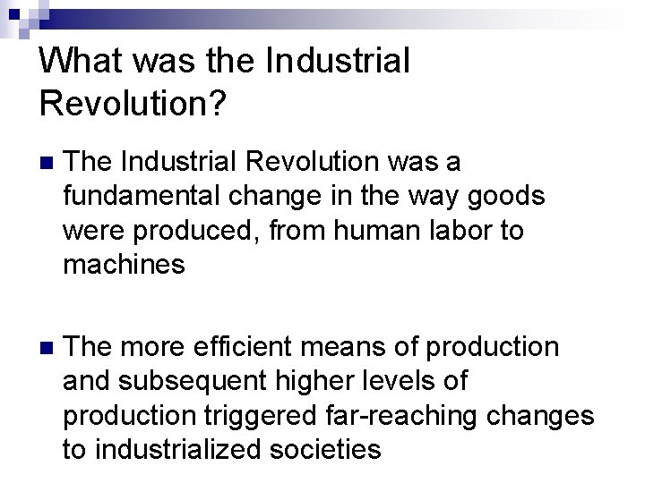 What was the Industrial Revolution? n The Industrial Revolution was a fundamental change in