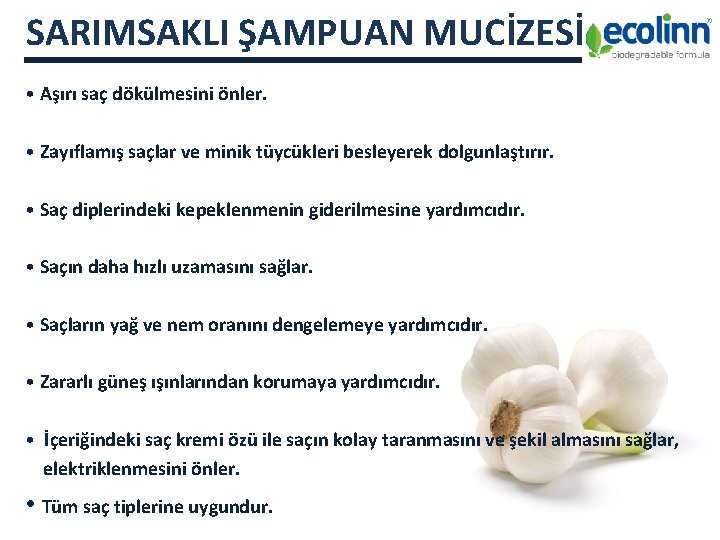 SARIMSAKLI ŞAMPUAN MUCİZESİ • Aşırı saç dökülmesini önler. • Zayıflamış saçlar ve minik tüycükleri