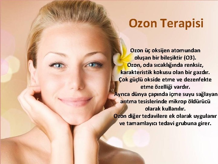 Ozon Terapisi Ozon üç oksijen atomundan oluşan bir bileşiktir (O 3). Ozon, oda sıcaklığında