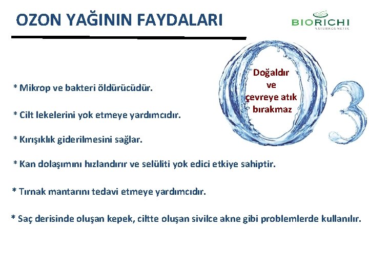 OZON YAĞININ FAYDALARI * Mikrop ve bakteri öldürücüdür. * Cilt lekelerini yok etmeye yardımcıdır.