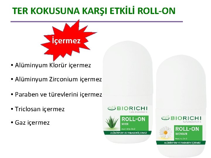 TER KOKUSUNA KARŞI ETKİLİ ROLL-ON İçermez • Alüminyum Klorür içermez • Alüminyum Zirconium içermez