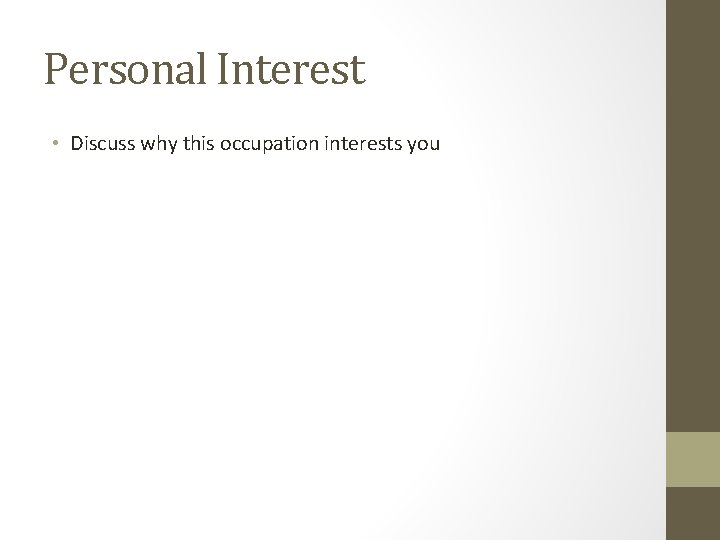 Personal Interest • Discuss why this occupation interests you 