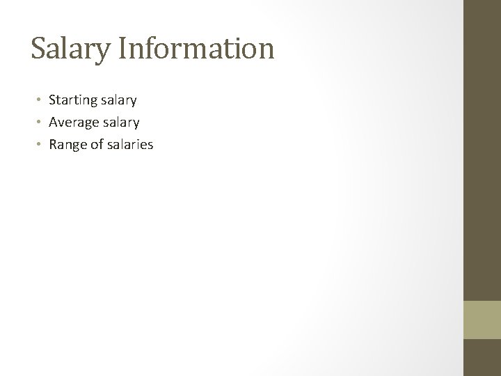Salary Information • Starting salary • Average salary • Range of salaries 